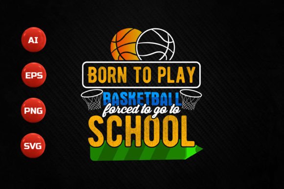 Born to Play Basketball Forced to Go to School Design